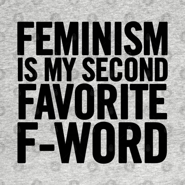 Feminism Is My Second Favorite F-Word by sergiovarela